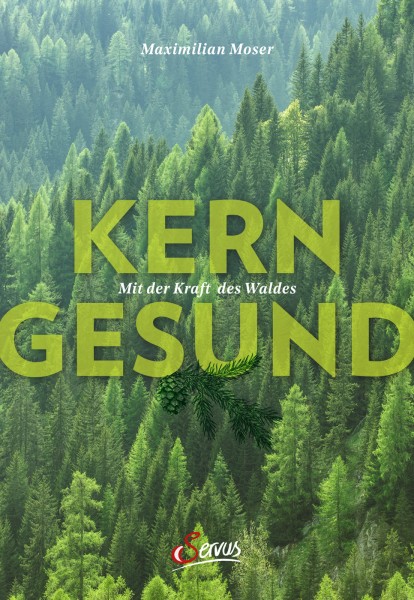 Servus Verlag Kerngesund mit der Kraft des Waldes